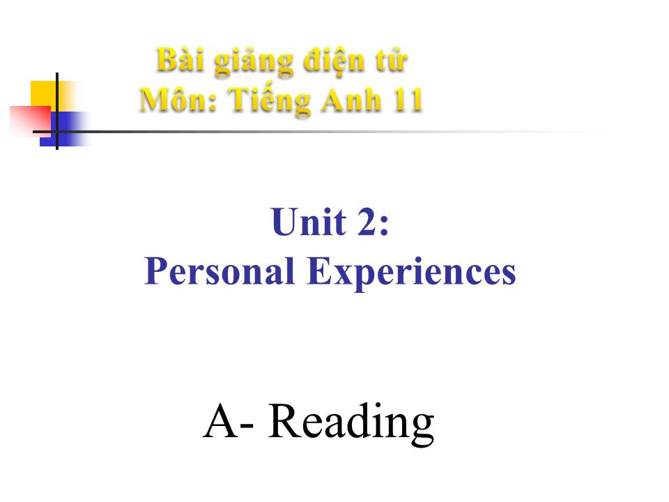 Bài giảng Tiếng Anh Lớp 11 - Unit 2: Personal experiences - Part A: Reading trang 1