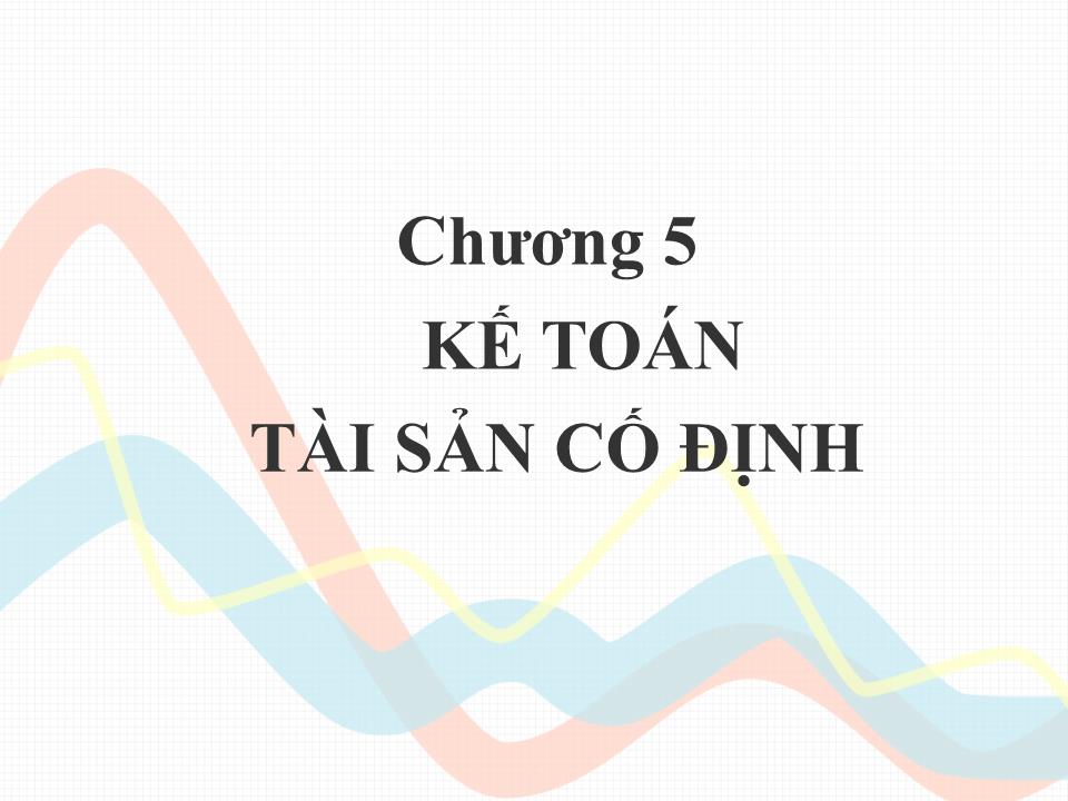 Bài giảng Kế toán doanh nghiệp - Chương 5: Kế toán tài sản cố định trang 1