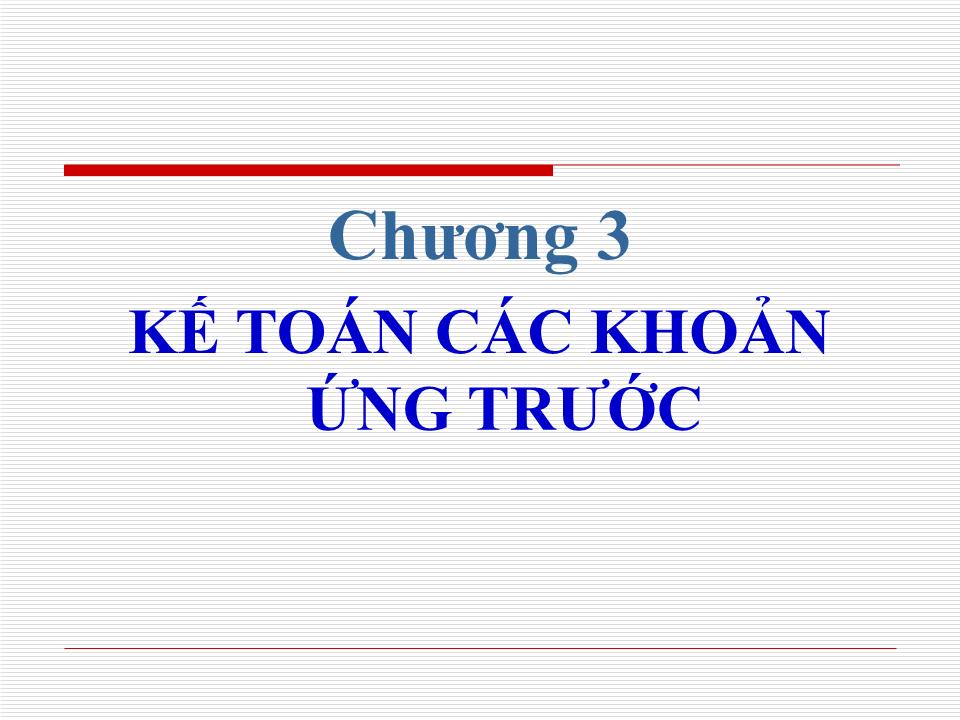 Bài giảng Kế toán doanh nghiệp - Chương 3: Kế toán các khoản ứng trước trang 1