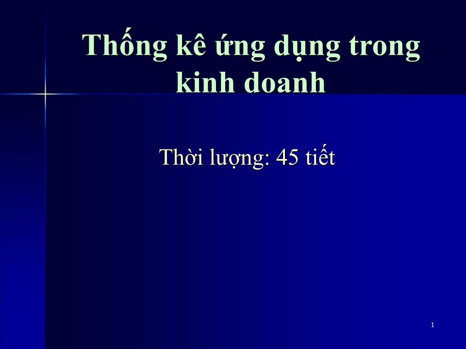 Bài giảng Thống kê ứng dụng trong kinh doanh - Chương 1: Giới thiệu về thống kê ứng dụng trang 1