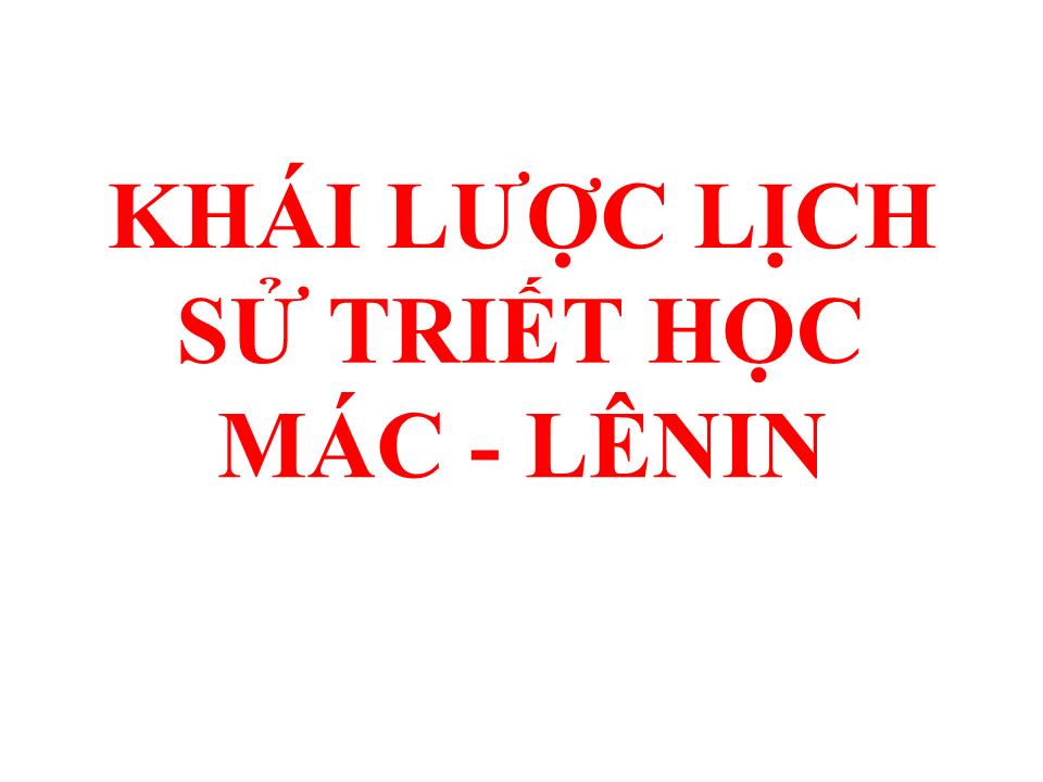 Bài giảng Triết học - Chương IV: Khái lược lịch sử triết học Mác-Lênin trang 1