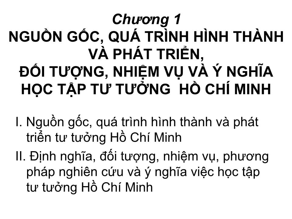 Bài giảng Tư tưởng Hồ Chí Minh - Chương 1: Nguồn gốc, quá trình hình thành và phát triển, đối tượng, nhiệm vụ và ý nghĩa học tập tư tưởng Hồ Chí Minh trang 3