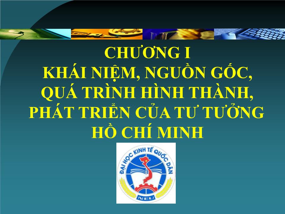 Bài giảng Tư tưởng Hồ Chí Minh - Chương I: Khái niệm, nguồn gốc, quá trình hình thành, phát triển của tư tưởng Hồ Chí Minh trang 1