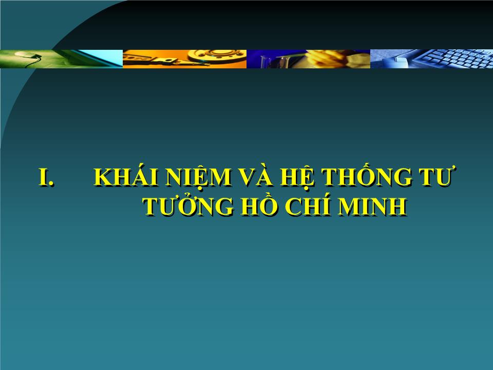 Bài giảng Tư tưởng Hồ Chí Minh - Chương I: Khái niệm, nguồn gốc, quá trình hình thành, phát triển của tư tưởng Hồ Chí Minh trang 7