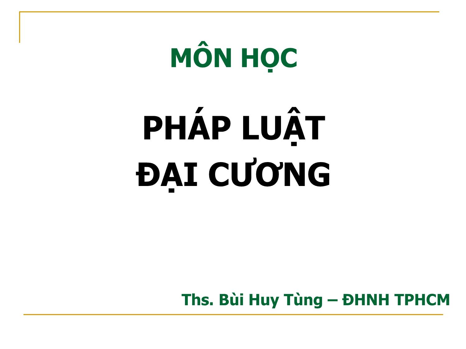 Bài giảng môn Pháp luật đại cương - Bùi Huy Tùng trang 1