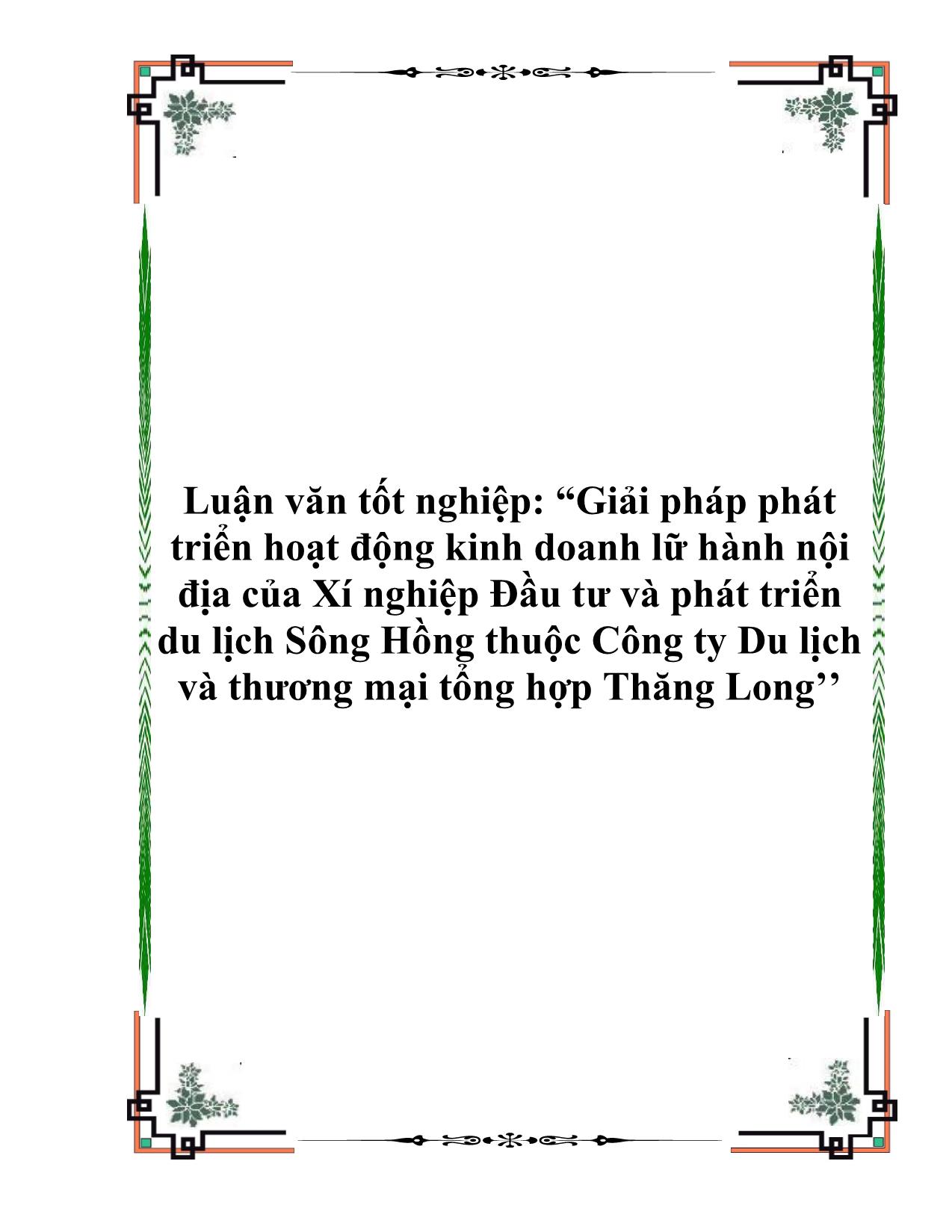 Luận văn Giải pháp phát triển hoạt động kinh doanh lữ hành nội địa của Xí nghiệp Đầu tư và phát triển du lịch Sông Hồng thuộc Công ty Du lịch và thương mại tổng hợp Thăng Long trang 1