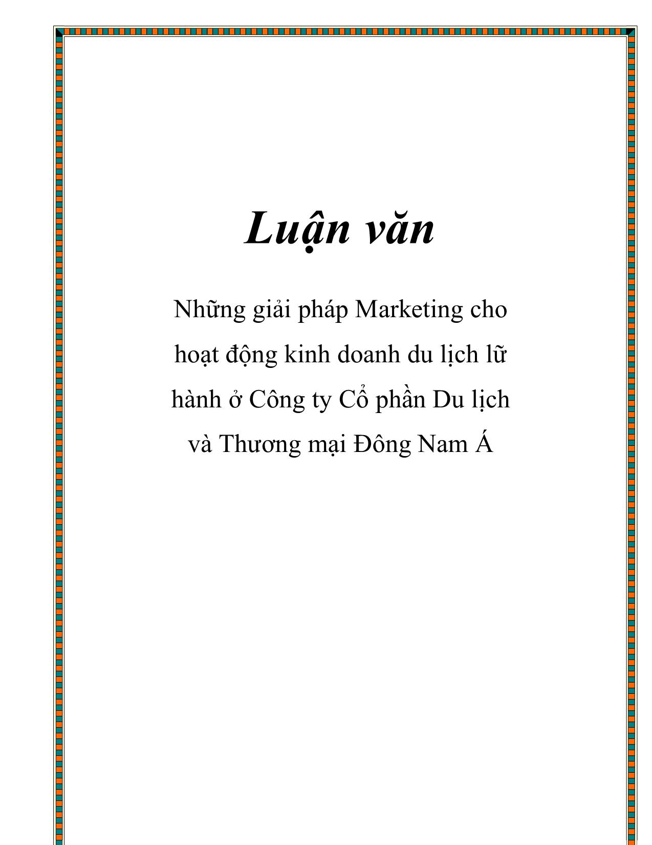 Luận văn Những giải pháp Marketing cho hoạt động kinh doanh du lịch lữ hành ở Công ty Cổ phần Du lịch và Thương mại Đông Nam Á trang 1