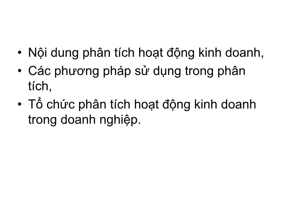 Bài giảng Phân tích hoạt động kinh doanh - Chương I: Những vấn đề chung về phân tích hoạt động kinh doanh trang 4