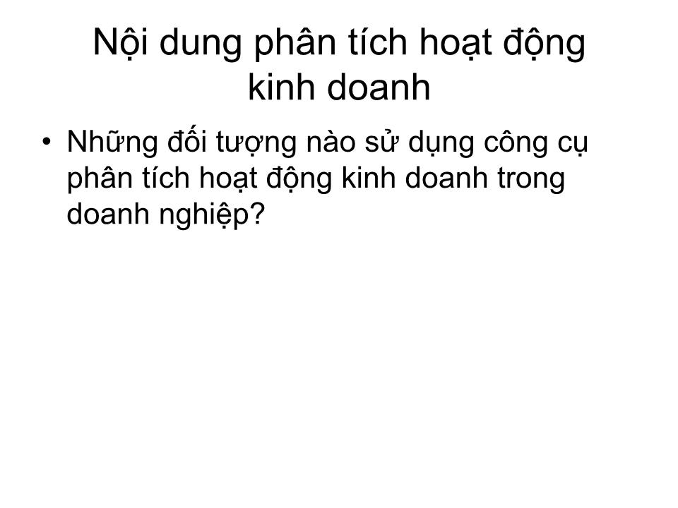 Bài giảng Phân tích hoạt động kinh doanh - Chương I: Những vấn đề chung về phân tích hoạt động kinh doanh trang 8