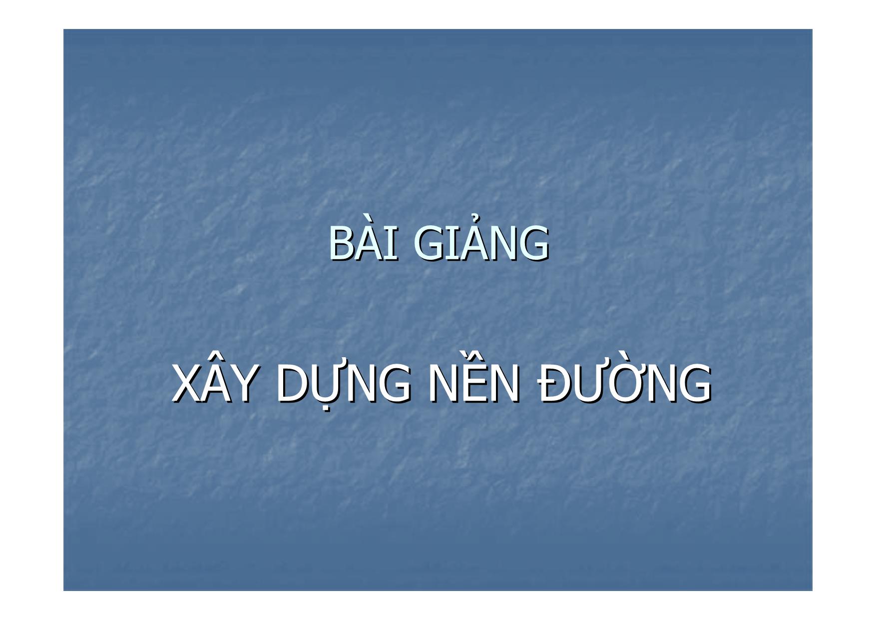 Bài giảng Xây dựng nền đường trang 1