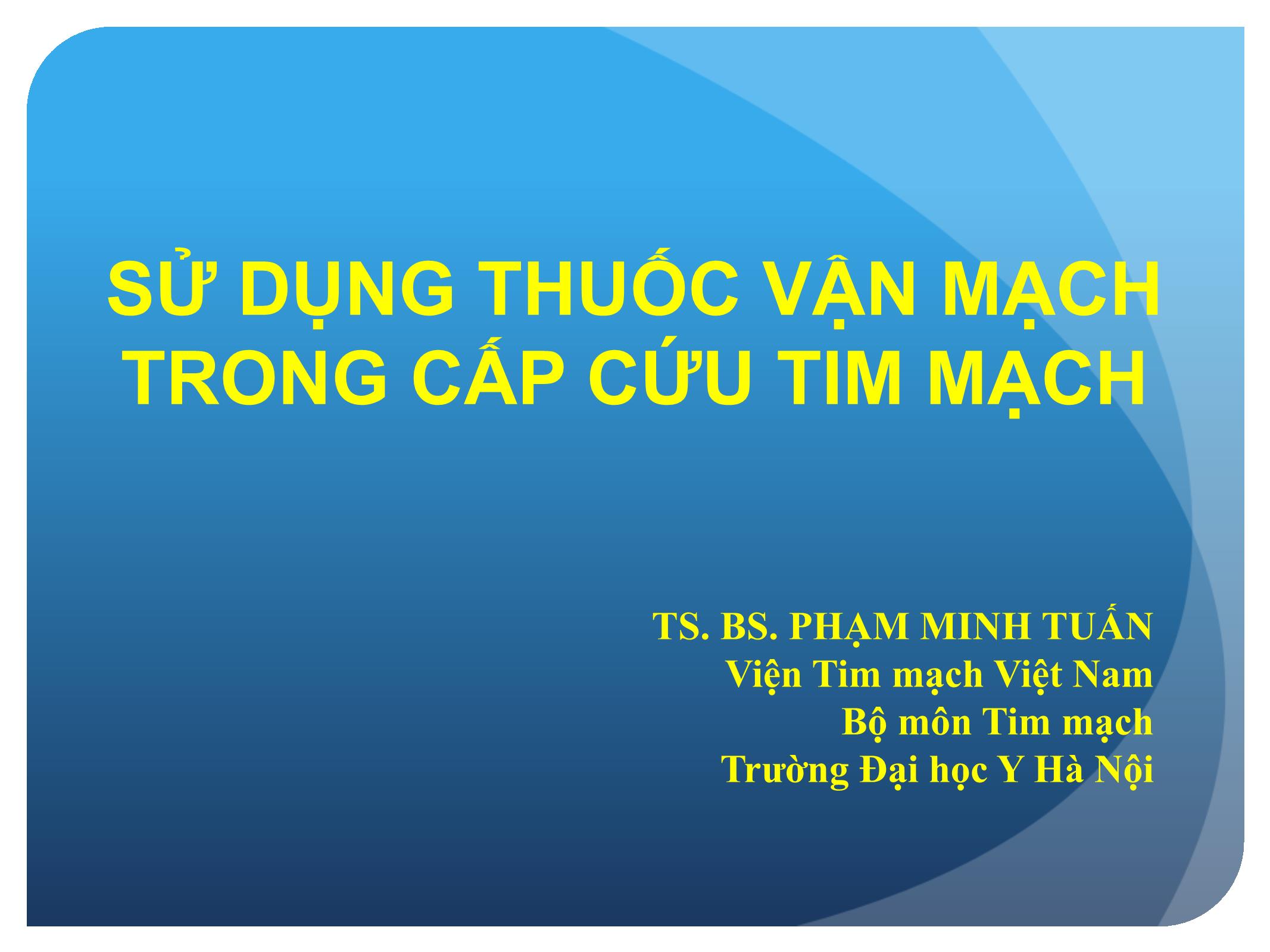 Bài giảng Sử dụng thuốc vận mạch trong cấp cứu tim mạch trang 1