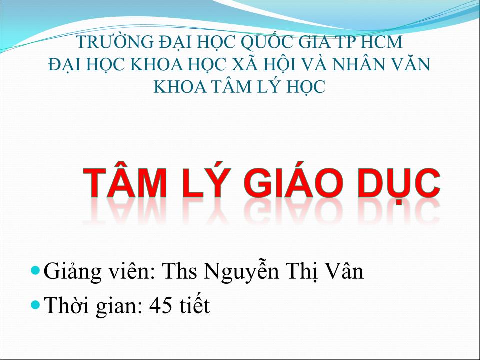 Bài giảng Tâm lý giáo dục - Chương 1: Nhập môn tâm lý học lứa tuổi và tâm lý học sư phạm trang 1