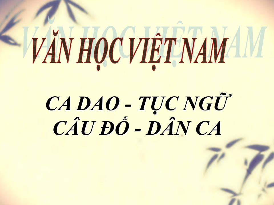 Bài giảng Văn học Việt Nam - Ca dao, tục ngữ và câu đố, dân ca trang 1