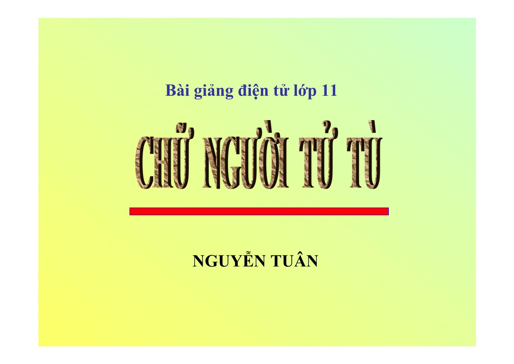 Bài giảng Ngữ văn Lớp 11 - Bài: Chữ người tử tù trang 1