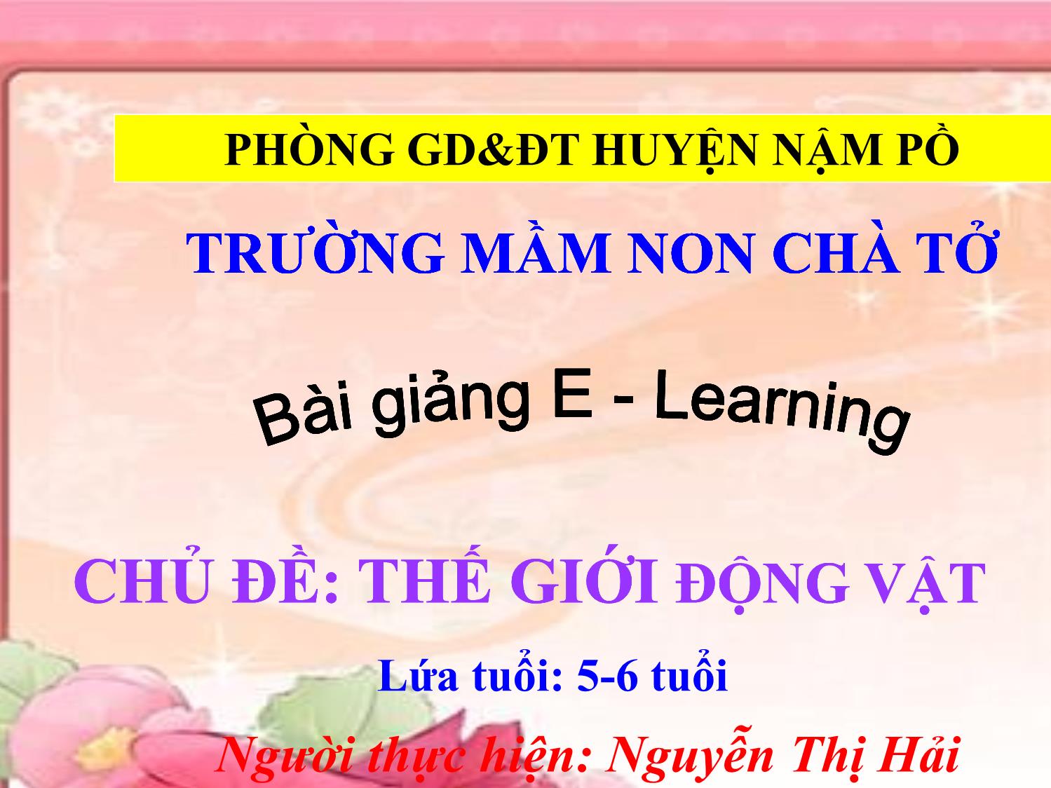 Bài giảng Mầm non Lớp Lá - Chủ đề: Thế giới động vật - Nguyễn Thị Hải trang 1