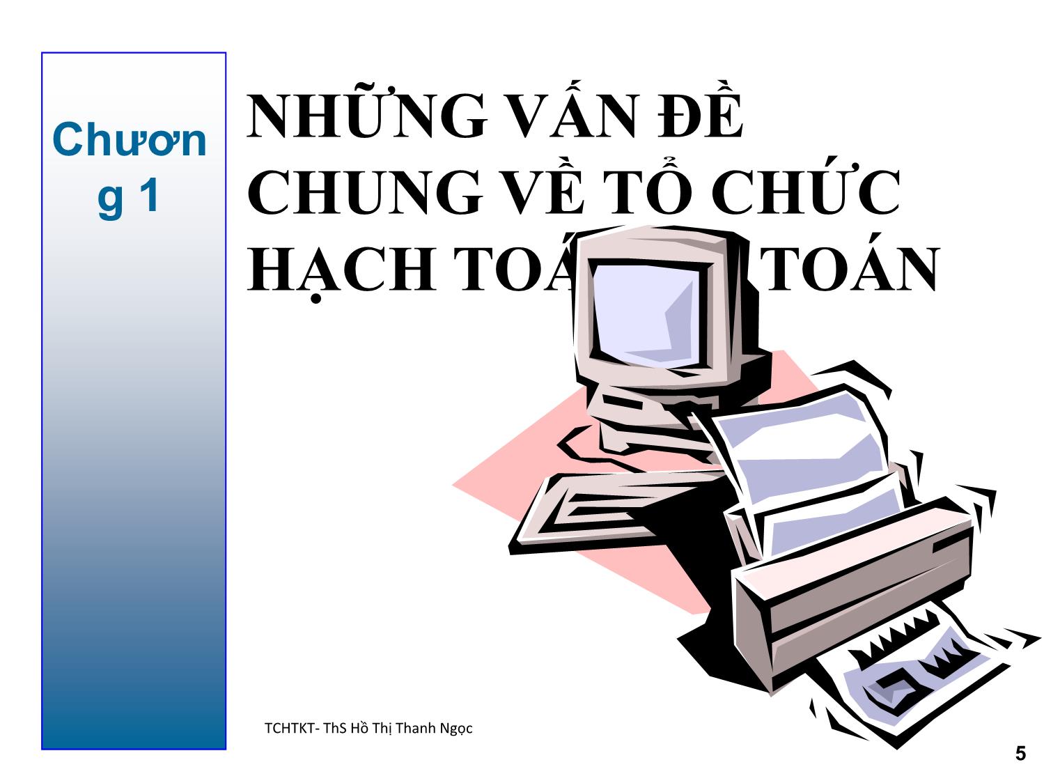 Bài giảng Tổ chức hạch toán kế toán - Chương 1: Những vấn đề chung về tổ chức hạch toán kế toán trang 5