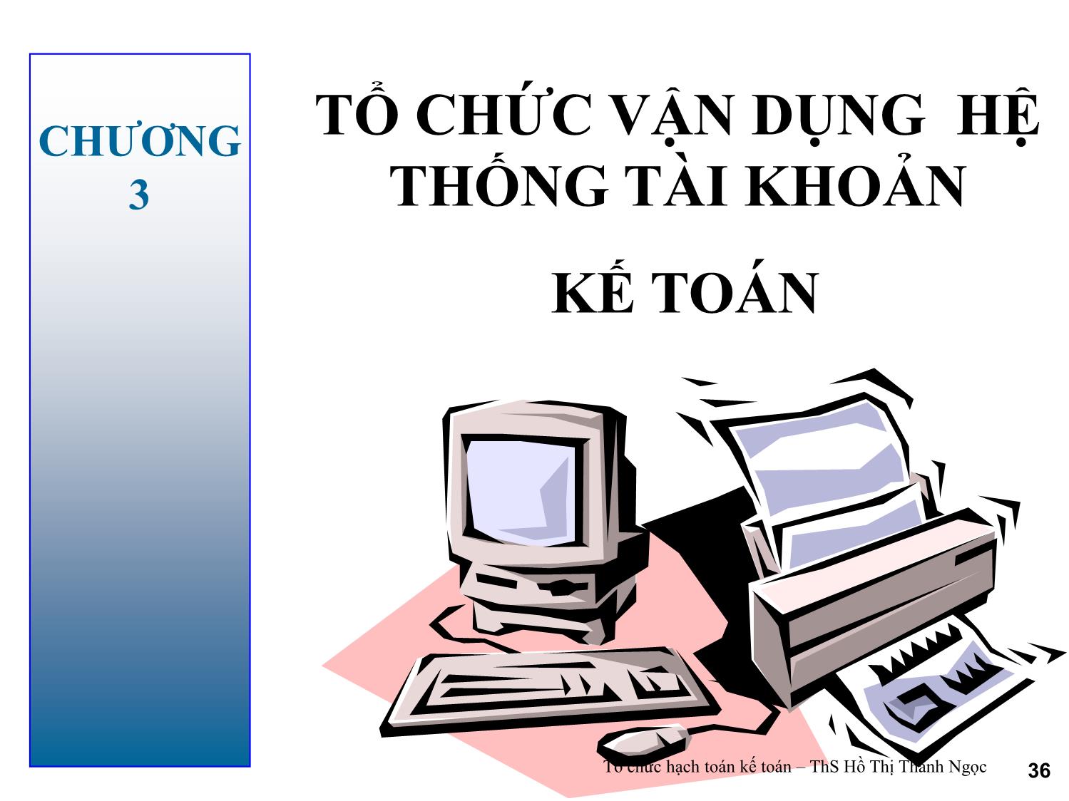 Bài giảng Tổ chức hạch toán kế toán - Chương 3: Tổ chức vận dụng hệ thống tài khoản kế toán trang 1