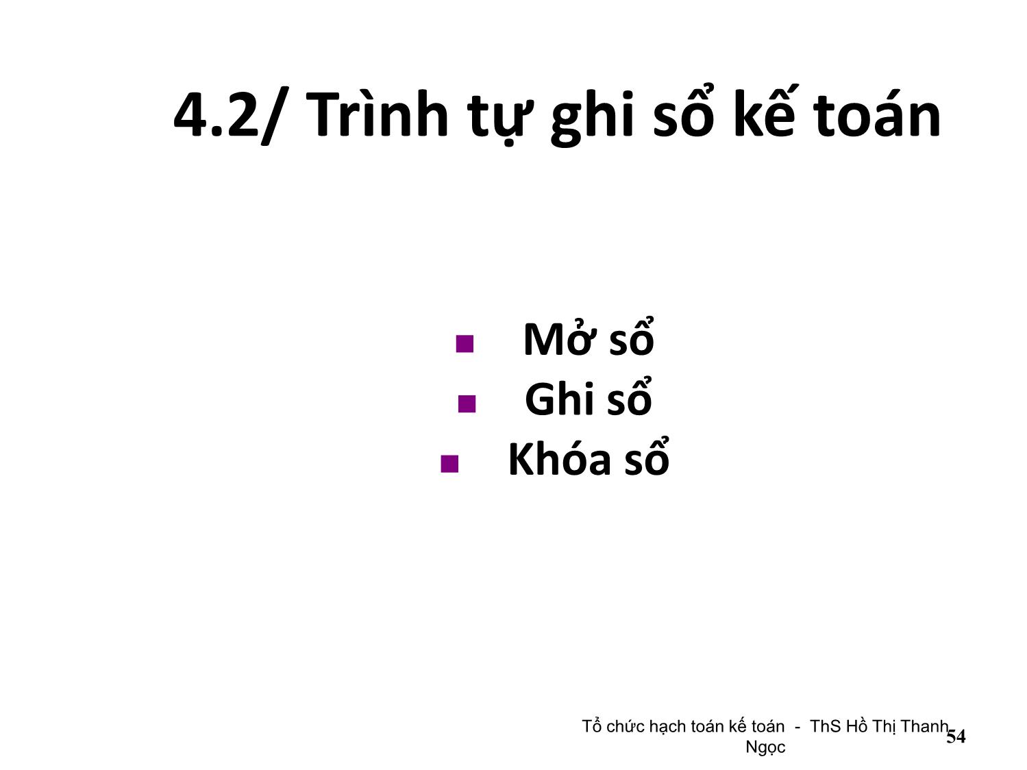 Bài giảng Tổ chức hạch toán kế toán - Chương 4: Tổ chức vận dụng chế độ sổ kế toán trang 6