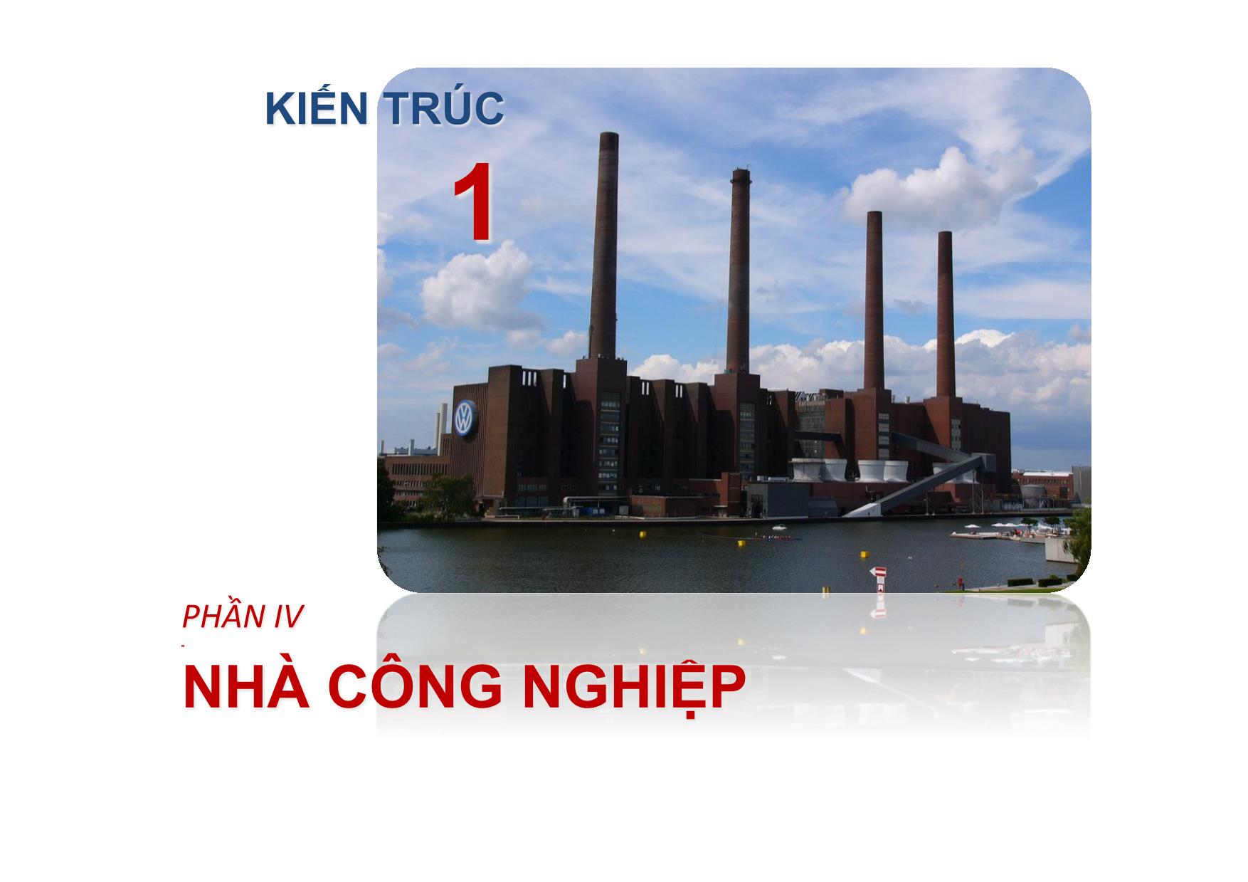 Bài giảng Kiến trúc 1 - Phần IV: Nhà công nghiệp trang 1