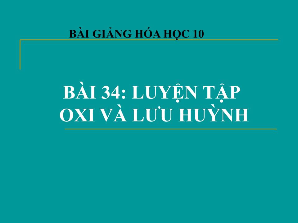 Bài giảng Hóa học Lớp 10 - Bài 34: Luyện tập oxi và lưu huỳnh trang 1