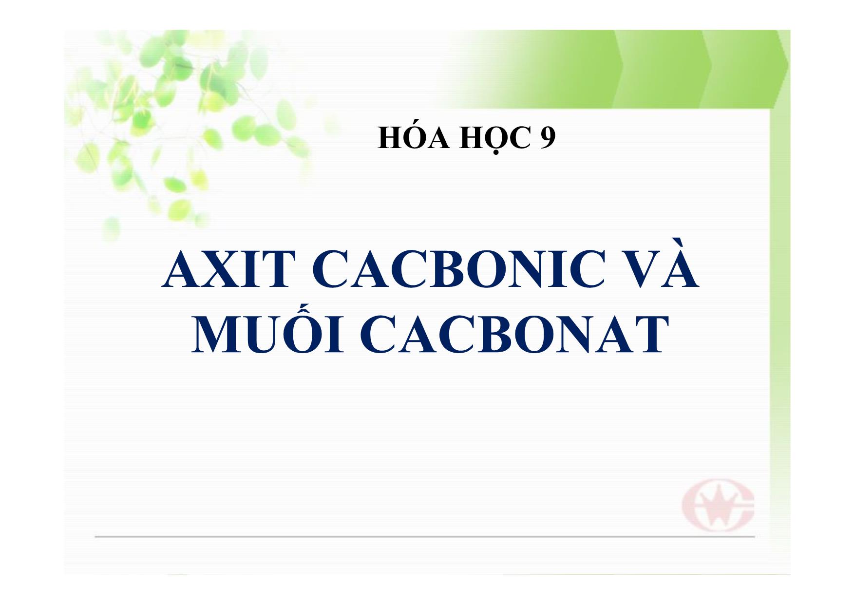 Bài giảng Hóa học Lớp 9 - Tiết 37: Axit cacbonic và muối cacbonat trang 1