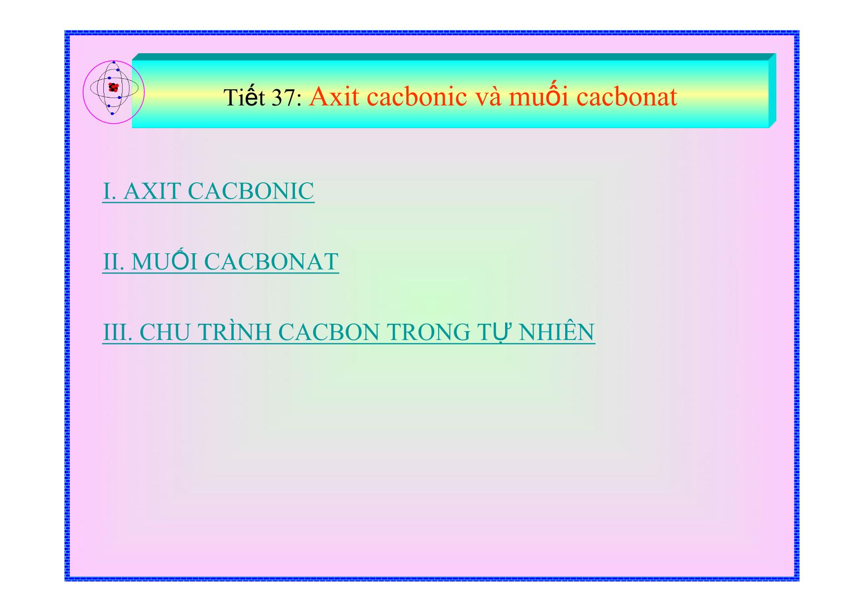 Bài giảng Hóa học Lớp 9 - Tiết 37: Axit cacbonic và muối cacbonat trang 4