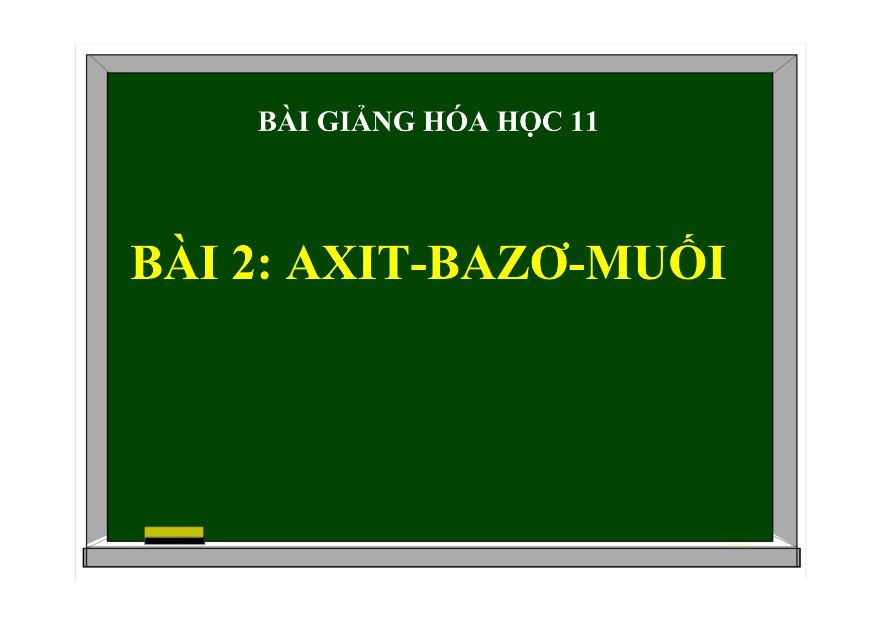 Bài giảng Hóa học Lớp 11 - Bài 2: Axit. Bazơ. Muối trang 1