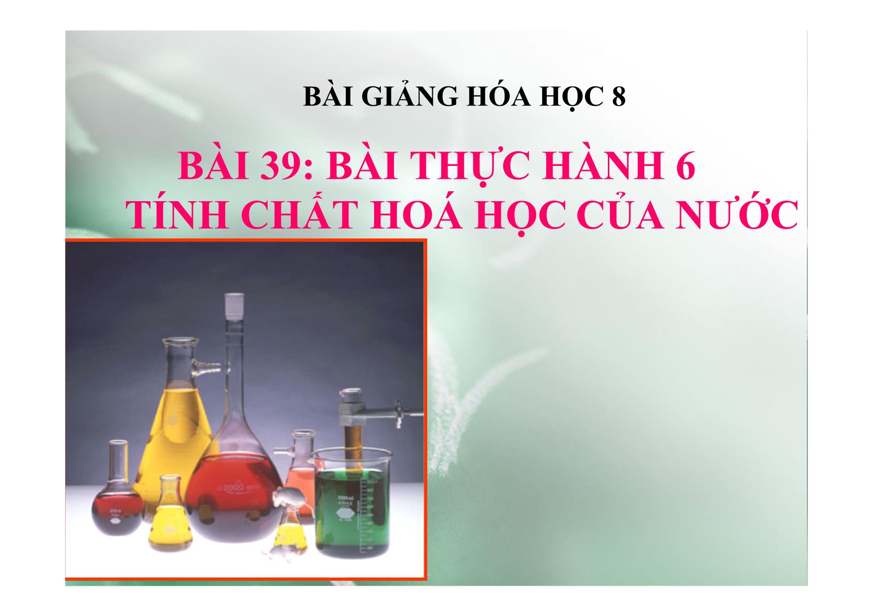 Bài giảng Hóa học Lớp 8 - Bài 39: Bài thực hành 6: Tính chất hoá học của nước trang 1