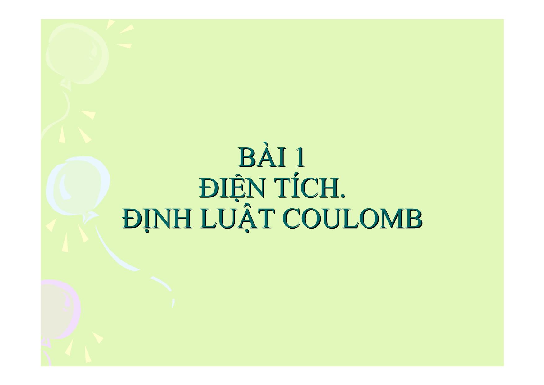 Bài giảng Vật lí Lớp 11 - Bài 1: Điện tích. Định luật Coulomb trang 1