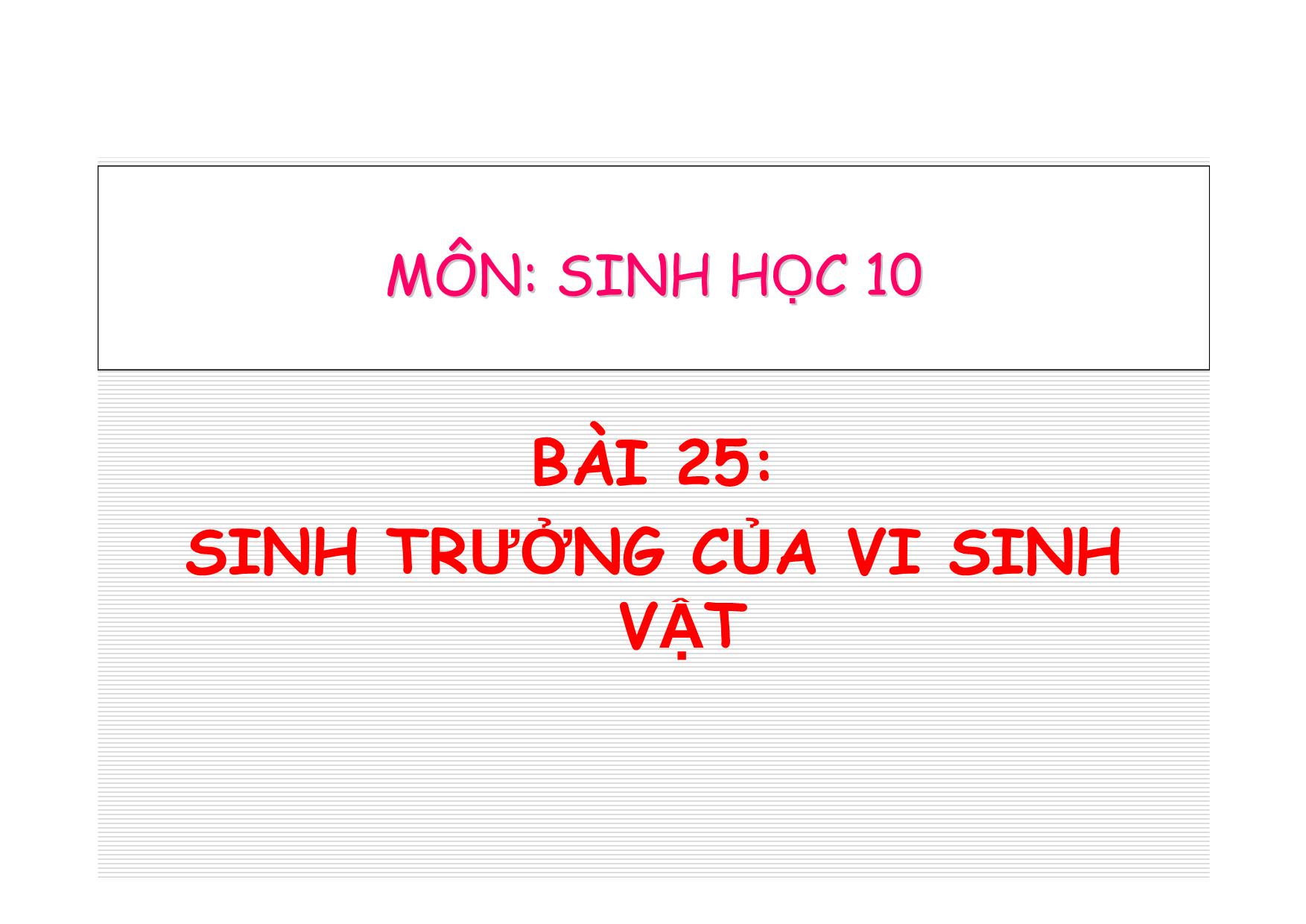 Bài giảng Sinh học Lớp 10 - Bài 25: Sinh trưởng của vi sinh vật trang 1