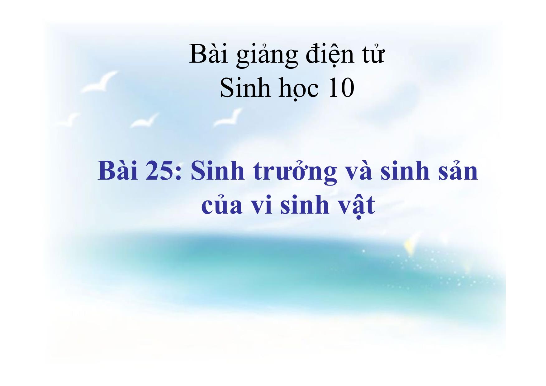 Bài giảng Sinh học Lớp 10 - Tiết 25, Bài 25: Sinh trưởng và sinh sản của vi sinh vật trang 1