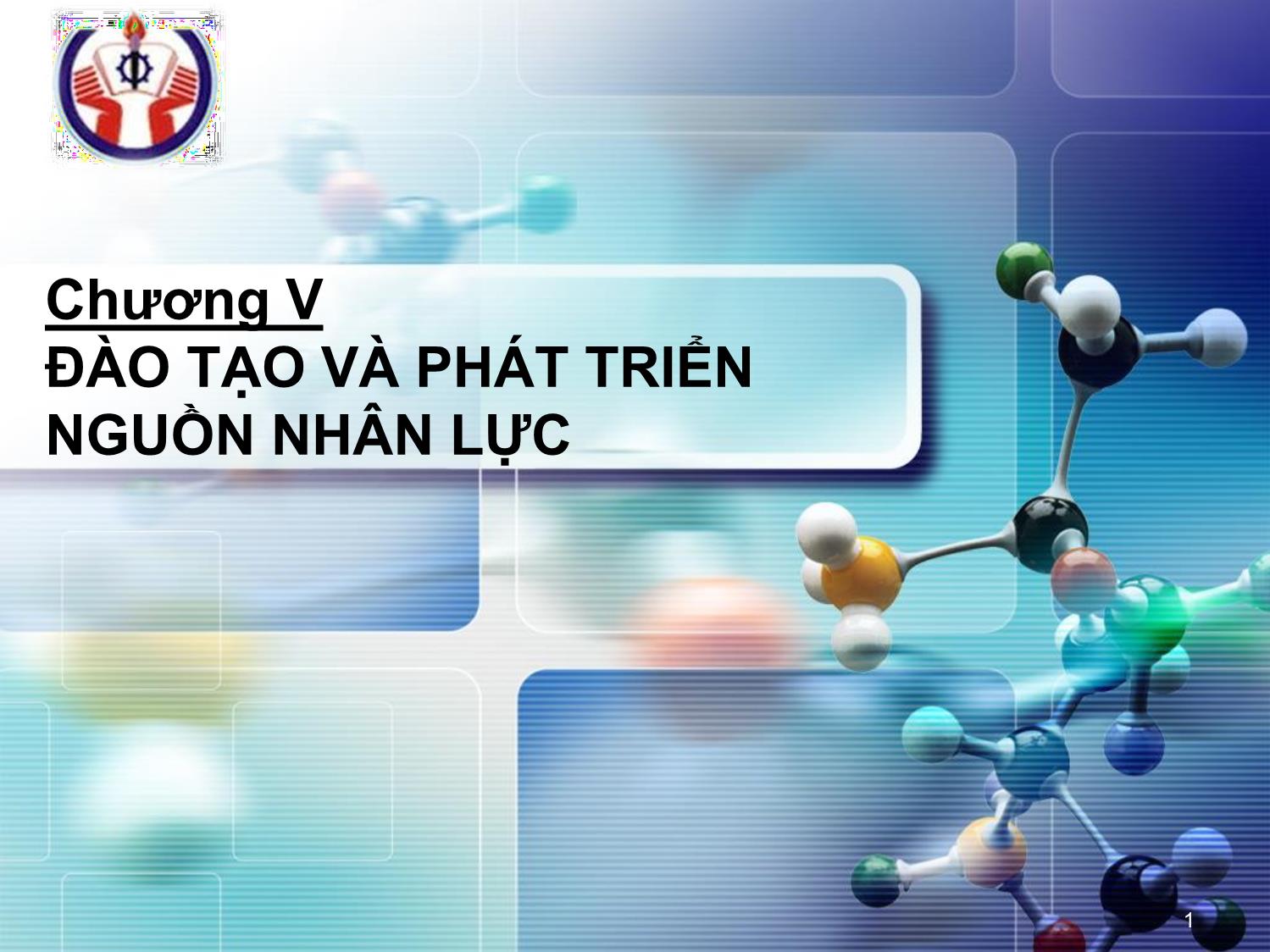 Bài giảng Quản trị nguồn nhân lực - Chương V: Đào tạo và phát triển nguồn nhân lực trang 1