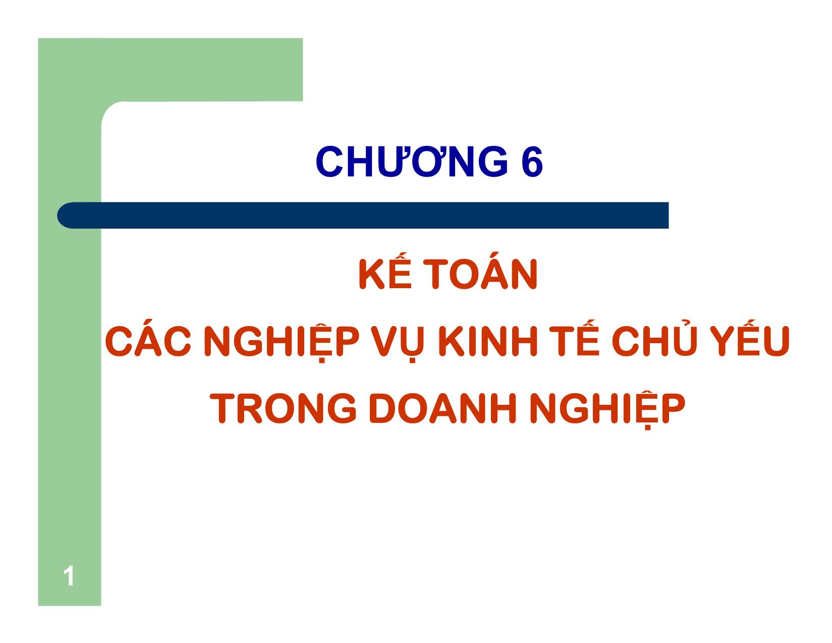 Bài giảng Nguyên lý kế toán - Chương 6: Kế toán các nghiệp vụ kinh tế chủ yếu trong doanh nghiệp trang 1