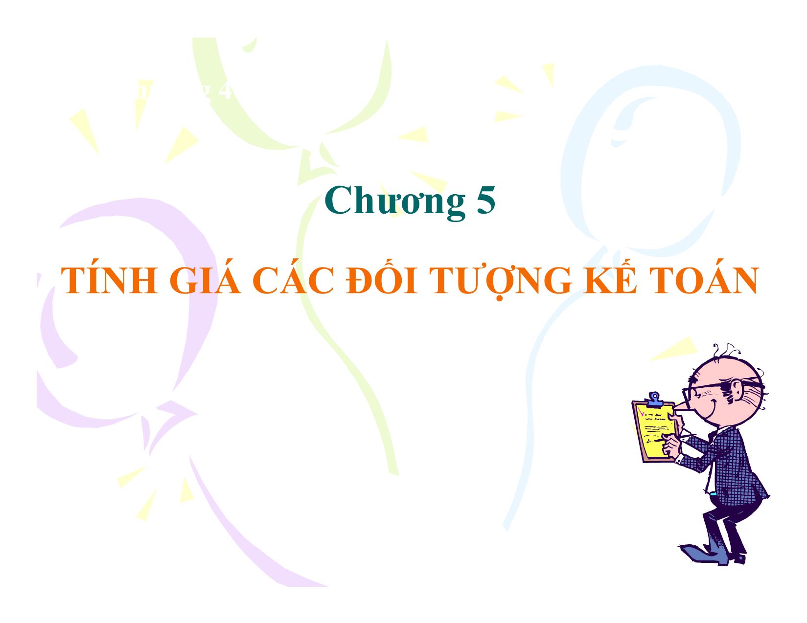 Bài giảng Nguyên lý kế toán - Chương 5: Tính giá các đối tượng kế toán trang 1