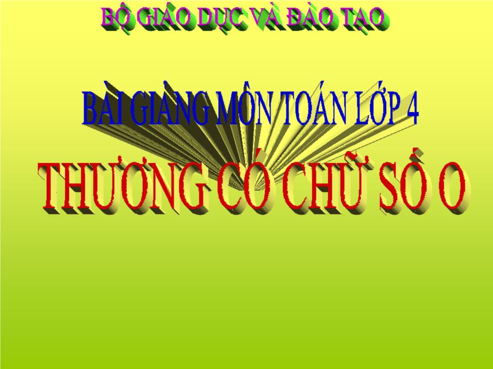 Bài giảng Toán Lớp 4 - Bài: Thương có chữ số 0 trang 1