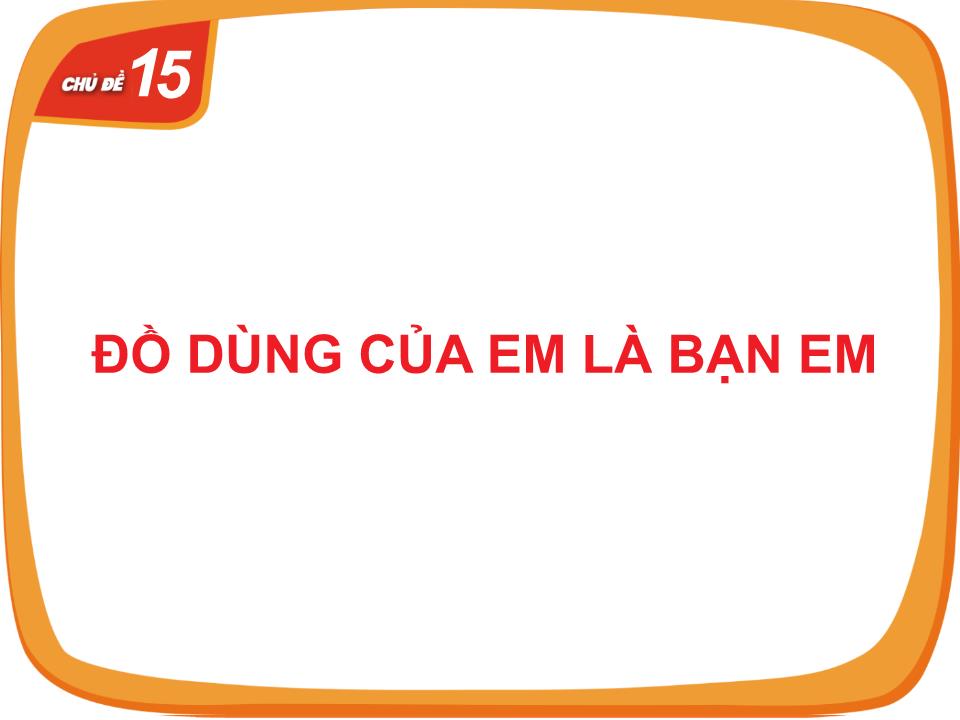 Bài giảng Hoạt động trải nghiệm Lớp 1 - Chủ đề 15: Đồ dùng của em là bạn em (Sách Cùng học để phát triển năng lực) trang 2