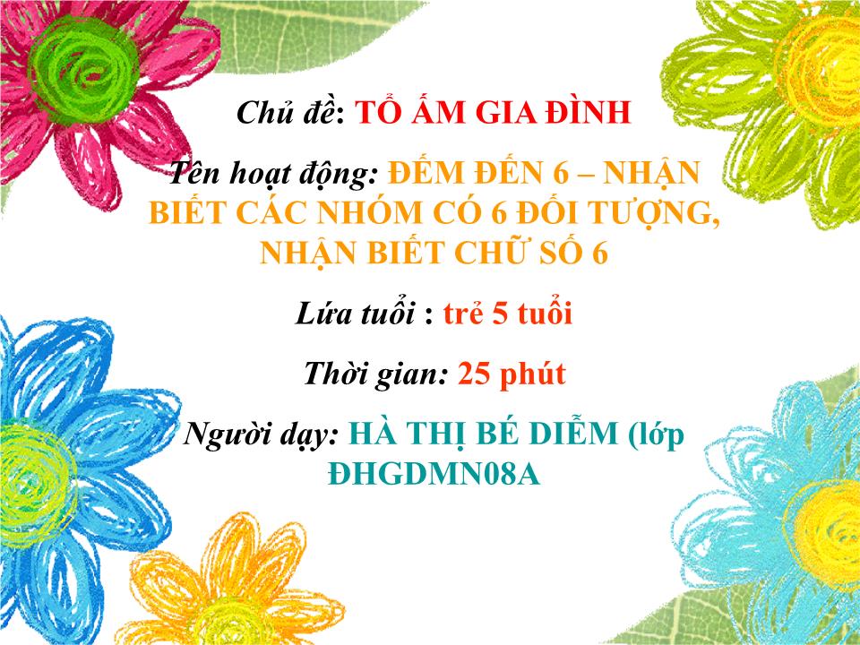 Bài giảng Mầm non Lớp Lá - Đề tài: Đếm đến 6. Nhận biết các nhóm có 6 đối tượng, nhận biết chữ số 6 - Hà Thị Bé Diễm trang 1