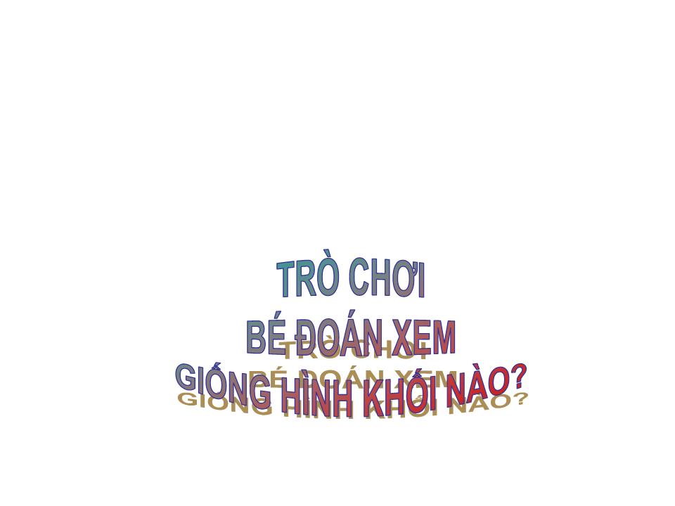 Bài giảng Mầm non Lớp Lá - Đề tài: Bé chơi với hình khối. Ôn khối cầu, khối trụ, khối chữ nhật, khối vuông - Hà Thị Bé Diễm trang 6