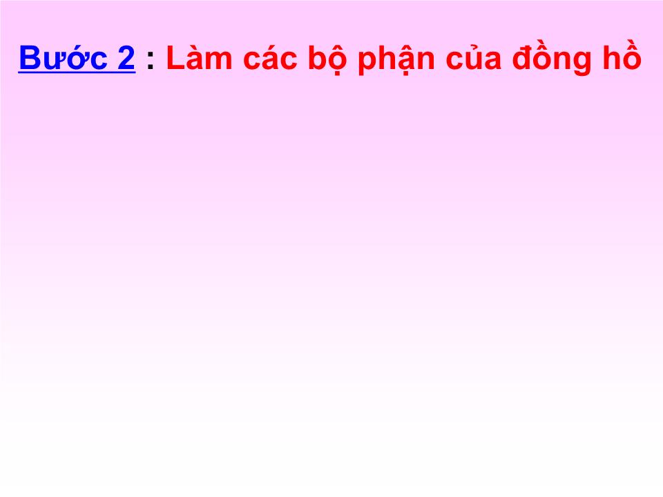 Bài giảng Thủ công Lớp 3 - Bài: Làm đồng hồ để bàn trang 5