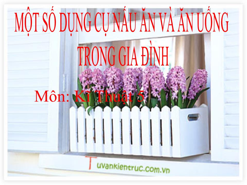 Bài giảng Kĩ thuật Lớp 5 - Bài: Một số dụng cụ nấu ăn và ăn uống trong gia đình trang 1