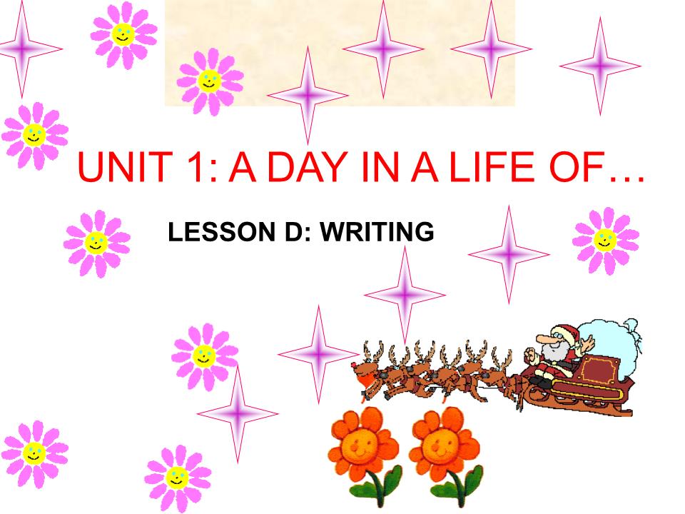 Bài giảng Tiếng Anh Lớp 10 - Unit 1: A day in a life of - Lesson D: Writing trang 2