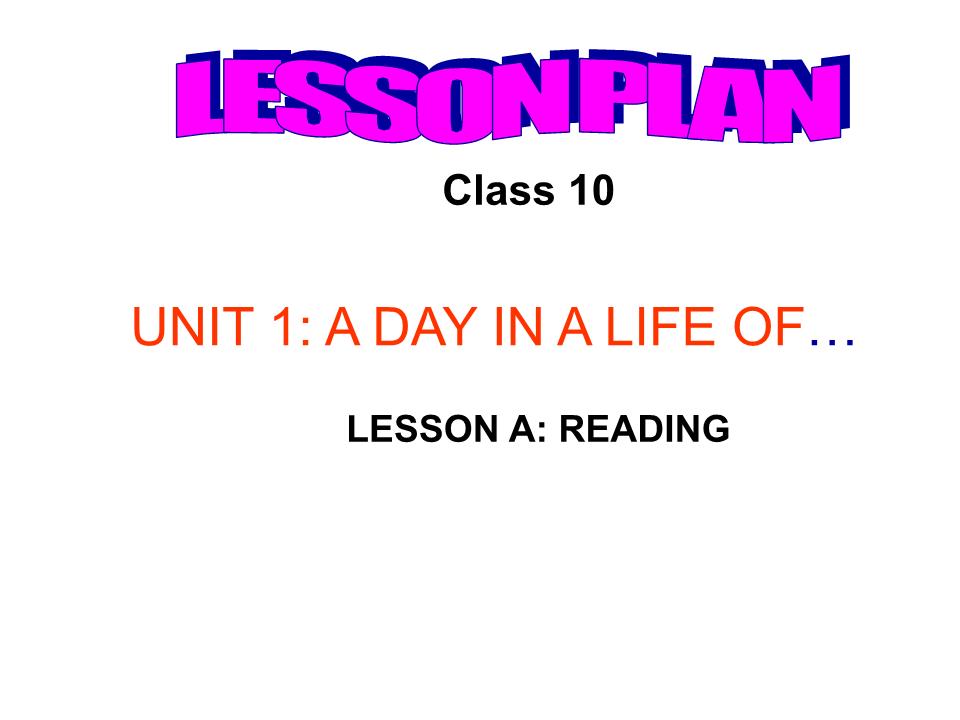 Bài giảng Tiếng Anh Lớp 10 - Unit 1: A day in a life of - Lesson A: Reading trang 4