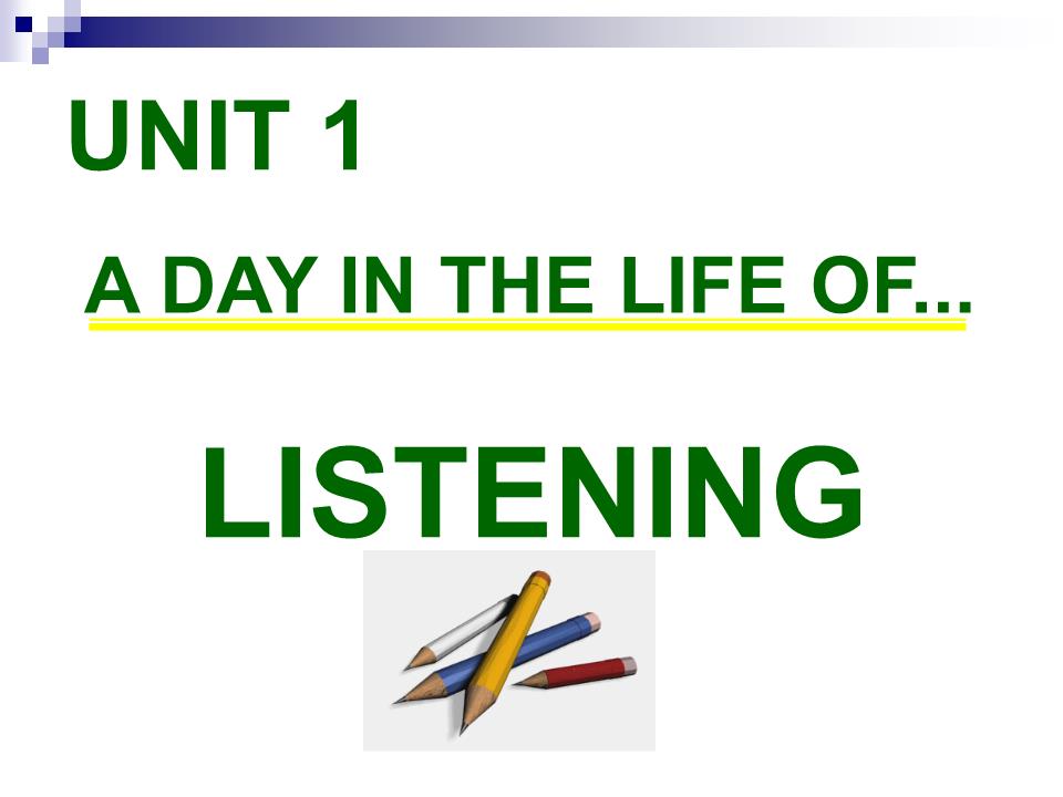 Bài giảng Tiếng Anh Lớp 10 - Unit 1: A day in a life of - Lesson: Listening trang 1