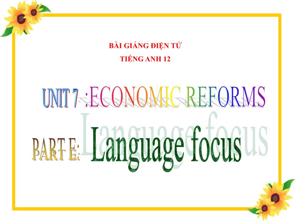 Bài giảng môn Tiếng Anh Lớp 12 - Unit 7: Economic reforms - Part E: Langugage focus trang 1