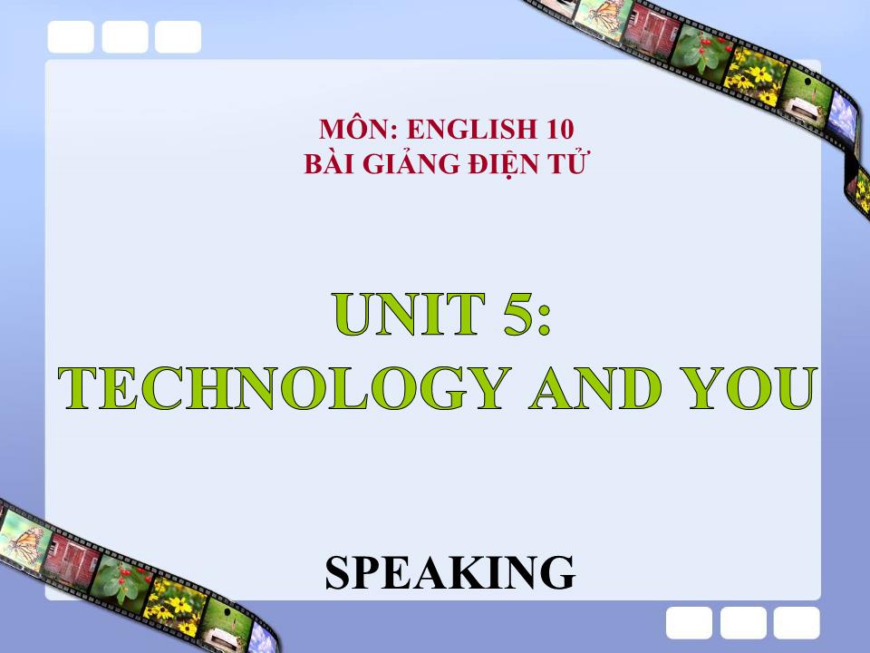 Bài giảng Tiếng Anh Lớp 10 - Unit 5: Technology and you - Lesson: Speaking trang 1