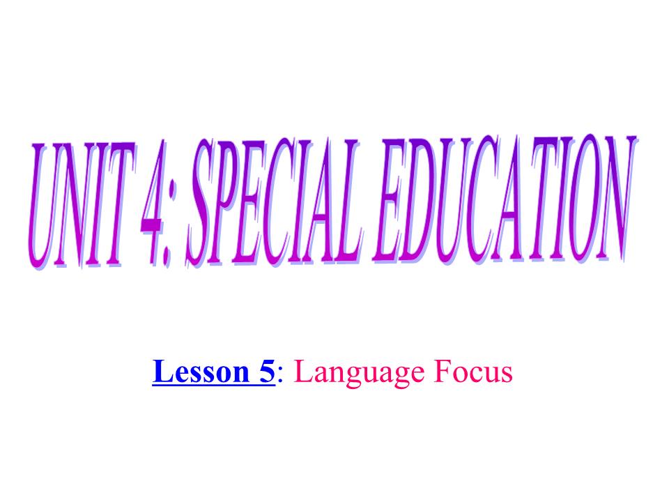 Bài giảng môn Tiếng Anh Lớp 10 - Unit 4: Special education - Lesson 5: Language focus trang 4