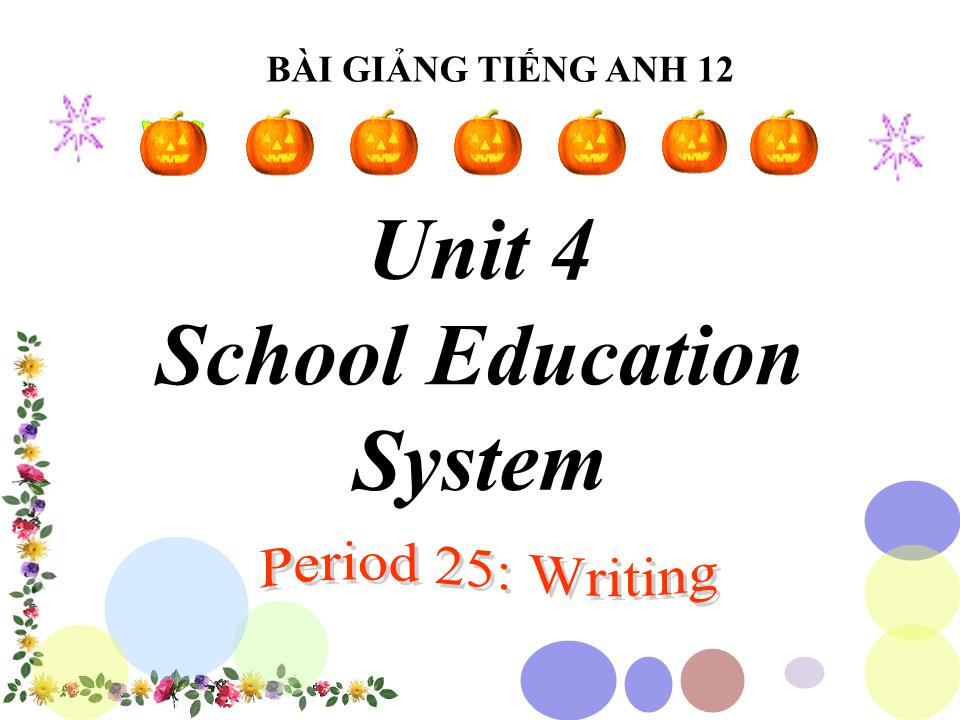 Bài giảng Tiếng Anh Lớp 12 - Unit 4: School education system - Period 25: Writing trang 1