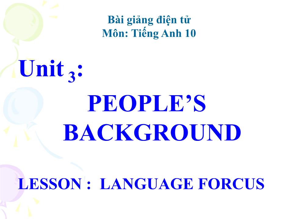 Bài giảng Tiếng Anh Lớp 10 - Unit 3: People’s background - Lesson: Language focus trang 1