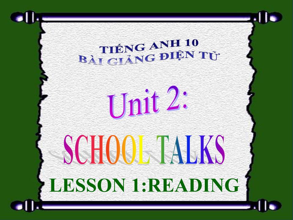 Bài giảng Tiếng Anh Lớp 10 - Unit 2: School talk - Lesson 1: Reading trang 1