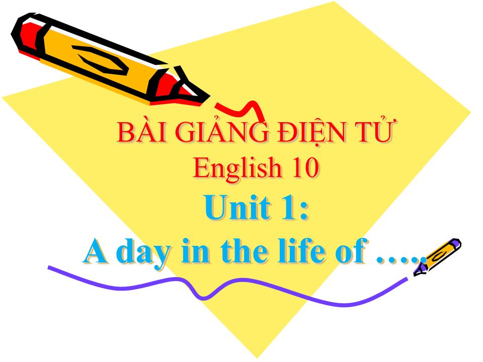 Bài giảng Tiếng Anh 10 - Unit 1: A day in a life of trang 1